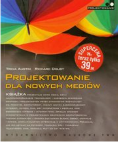 Tricia Austin, Richard Doust, Projektowanie dla nowych mediów, PWN, Warszawa, 2008 Książka opisuje sposoby wykorzystania w projektowaniu graficznym komputerowych technik cyfrowych środka łączącego