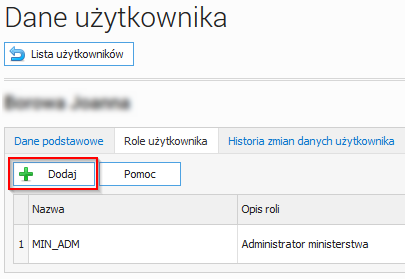 Kontynuując należy przejść na zakładkę Role użytkownika i wybrać przycisk Dodaj, następnie postępować analogicznie jak w KROK 2 przy dodawaniu konta użytkownika, gdzie wskazuje się rolę i instytucję,