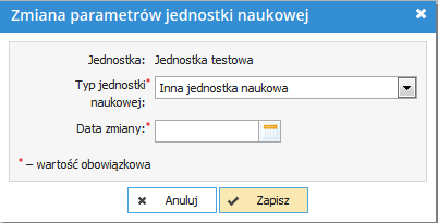 Po wybraniu przycisku Zmień parametry jednostki naukowej wyświetla się okno zmiany typu jednostki ze wskazaniem daty, od której nastąpiła zmiana.