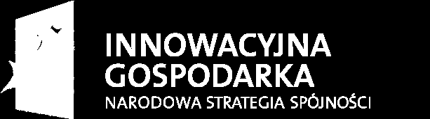 Projekt współfinansowany przez Unię Europejską ze środków Europejskiego Funduszu Rozwoju Regionalnego w ramach Programu Operacyjnego Innowacyjna Gospodarka 2007-2013 Załącznik nr 6 do SIWZ