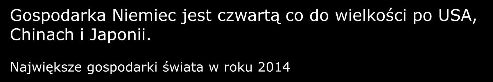 Gospodarka Niemiec jest czwartą co do wielkości po USA, Chinach i Japonii.