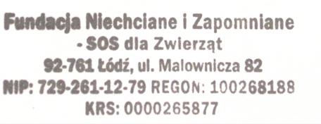 Sprawozdanie z działalności FUNDACJA NIECHCIANE I ZAPOMNIANE SOS DLA ZWIERZĄT za okres od 01.01.2014 r. do 31.12.2014 r. I Dane Fundacji Nazwa: FUNDACJA NIECHCIANE I ZAPOMNIANE SOS DLA ZWIERZĄT Siedziba: Polska, woj.