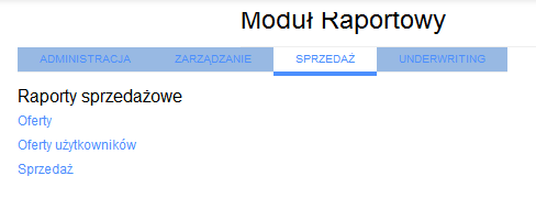 7. Raporty Moduł raportowy zawiera zestaw raportów dostępnych w czterech grupach: Raporty grupy Administracja Raporty grupy Underwrtiting Raporty grupy Zarządzanie Raporty grupy Sprzedaż Link do