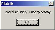 Rysunek 41. Okno komunikatu z pytaniem o zamiar usunicia ubezpieczonych 4. Kliknij przycisk OK w oknie komunikatu (patrz Rysunek 42) informuj%cego o liczbie usunitych ubezpieczonych. Rysunek 42. Okno komunikatu z informacj% o liczbie usunitych ubezpieczonych 5.