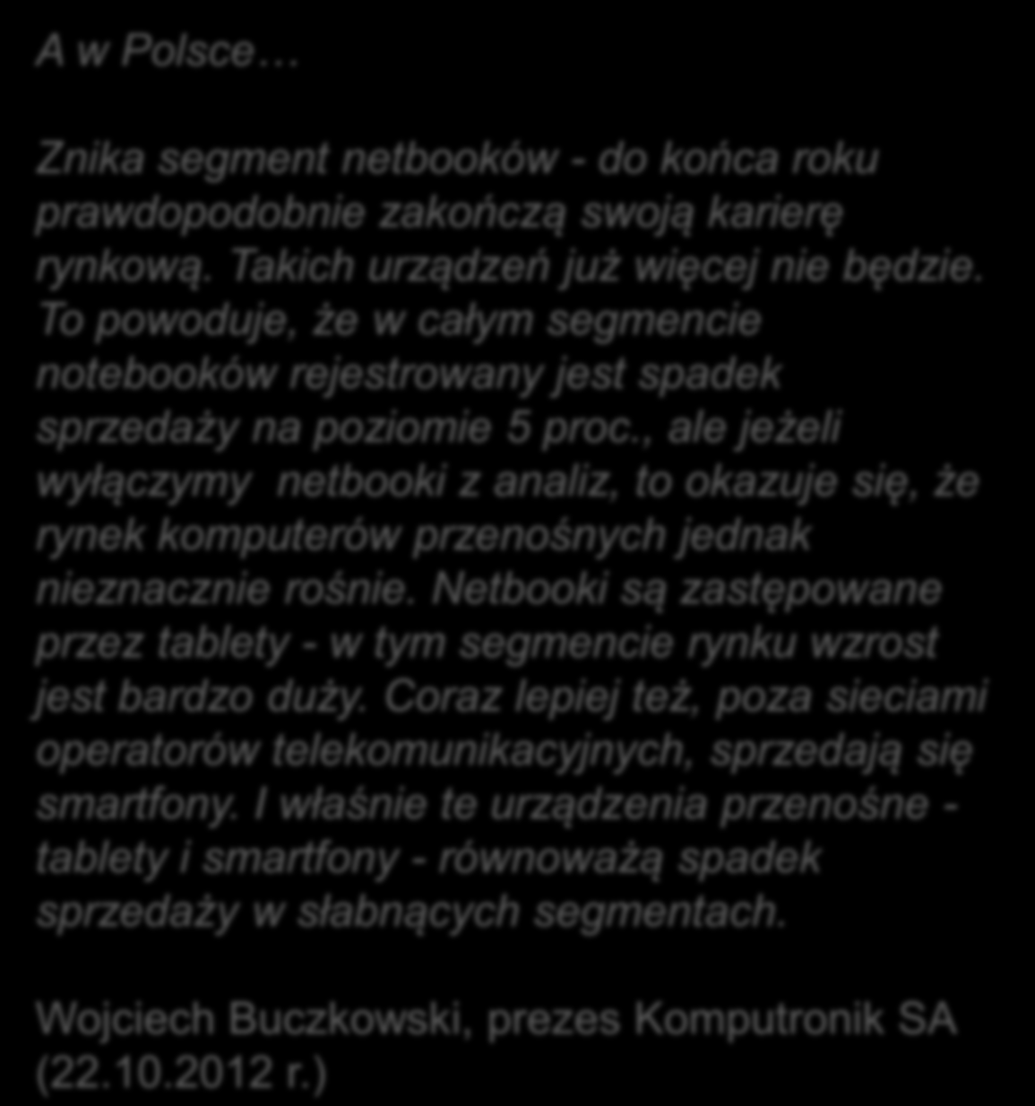 , ale jeżeli wyłączymy netbooki z analiz, to okazuje się, że rynek komputerów przenośnych jednak nieznacznie rośnie.