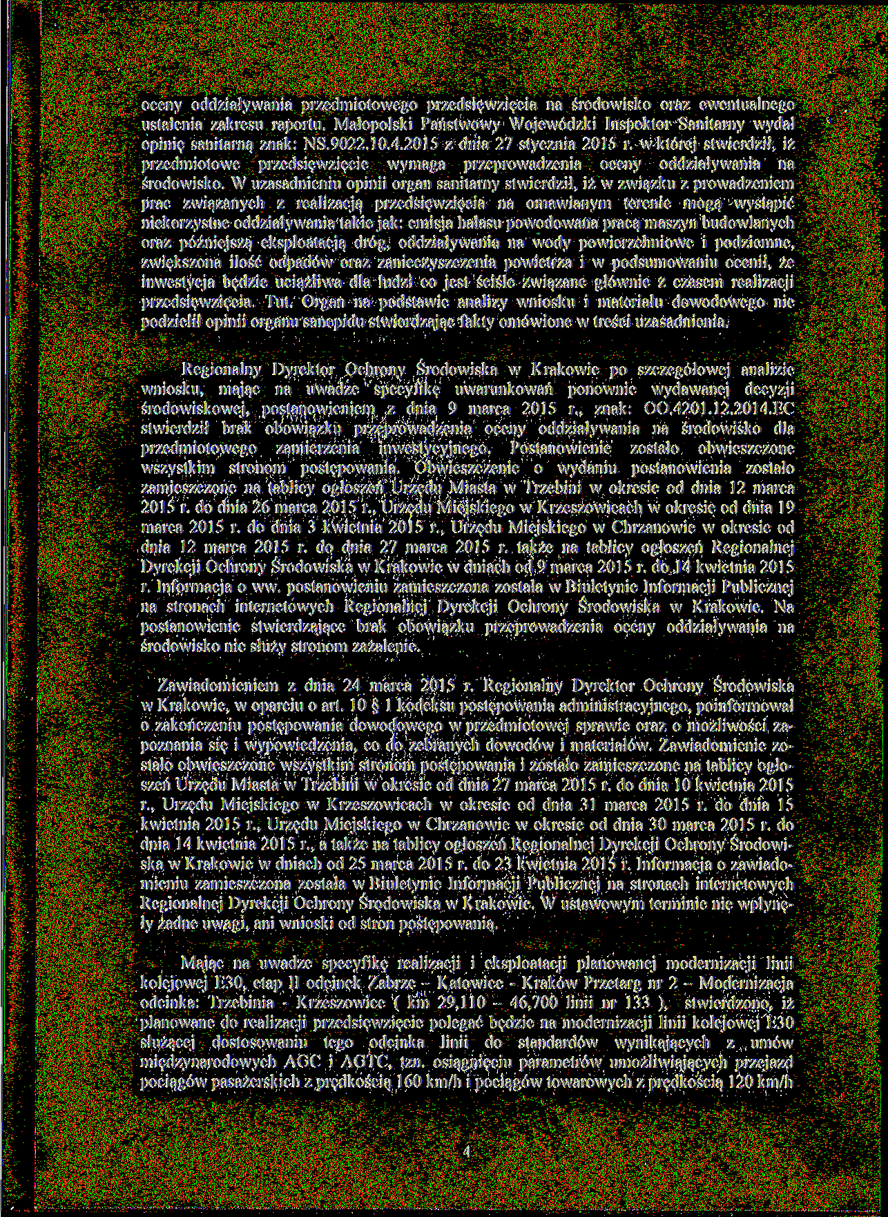 oceny oddziaływania przedmiotowego przedsięwzięcia na środowisko oraz ewentualnego ustalenia zakresu raportu. Małopolski Państwowy Wojewódzki Inspektor Sanitarny wydał opinię sanitarną znak: NS.9022.