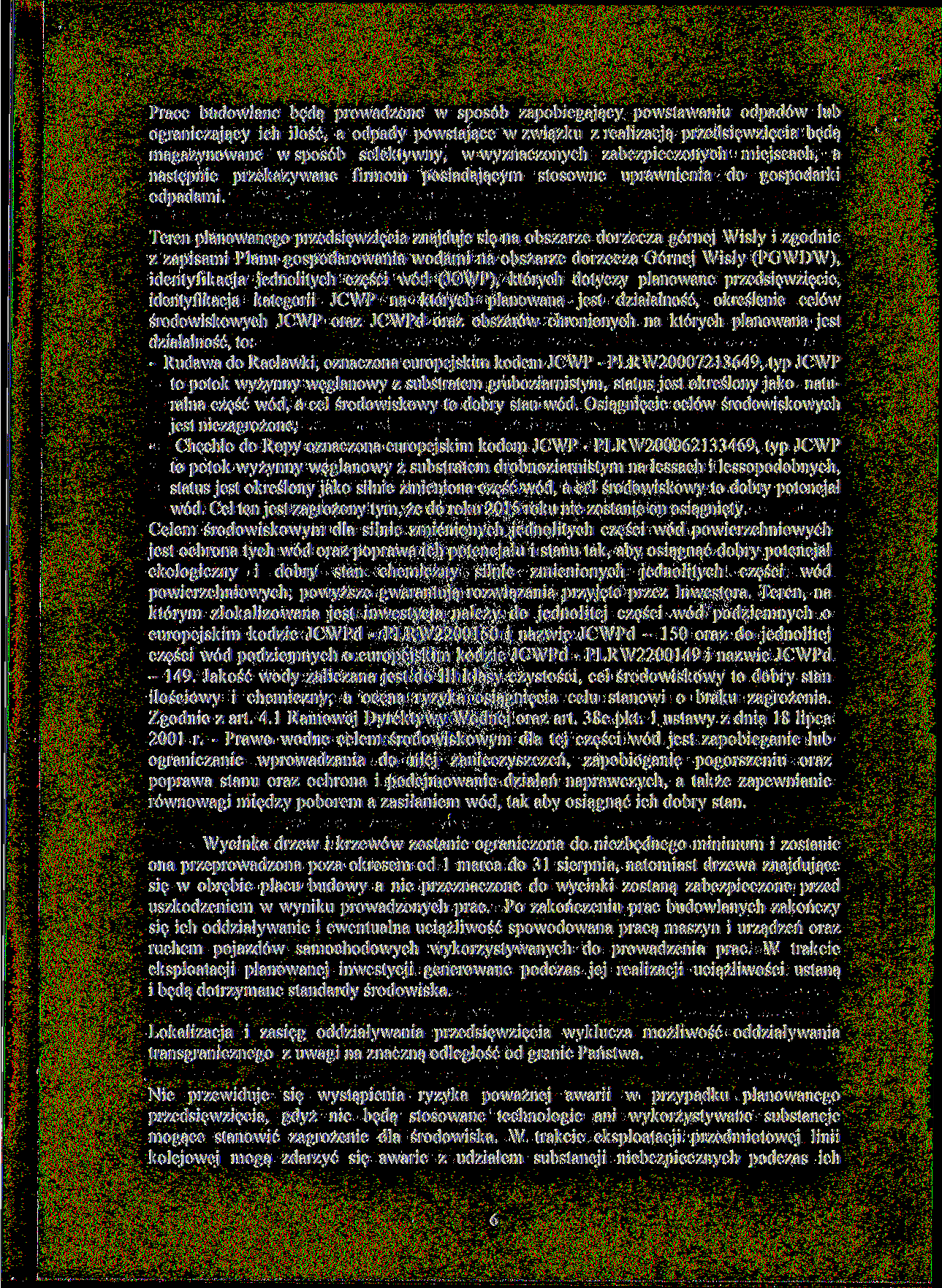 Prace budowlane będą prowadzone w sposób zapobiegający powstawaniu odpadów lub ograniczający ich ilość, a odpady powstające w związku z realizacją przedsięwzięcia będą magazynowane w sposób