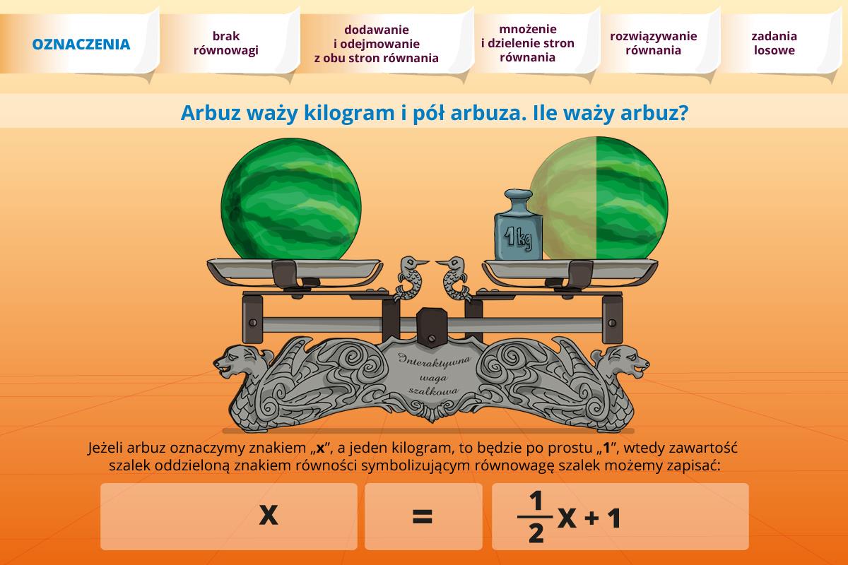 Część 1 oznaczenia Pierwsza pozycja menu oznaczenia pokazuje nam jak zapisać postawiony problem wagi arbuza językiem matematycznym.