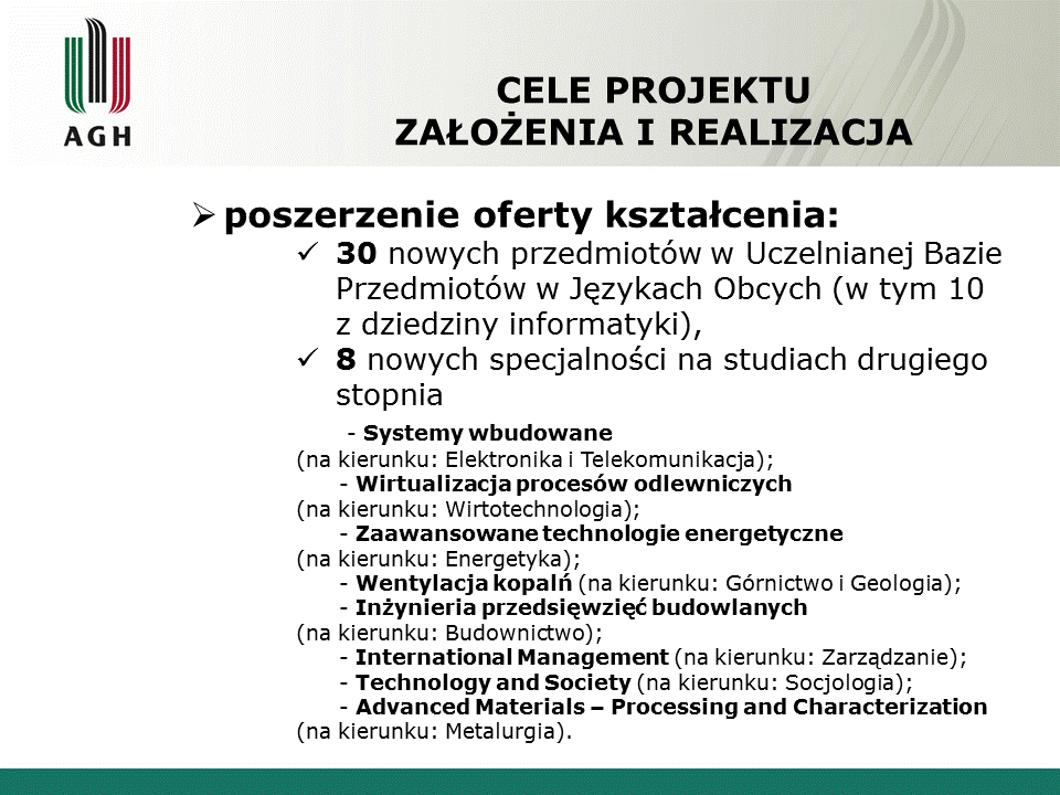 poszerzenie oferty kształcenia: 30 nowych przedmiotów w Uczelnianej Bazie Przedmiotów w Językach Obcych (w tym 10 z dziedziny informatyki), 8 nowych specjalności na studiach drugiego stopnia -