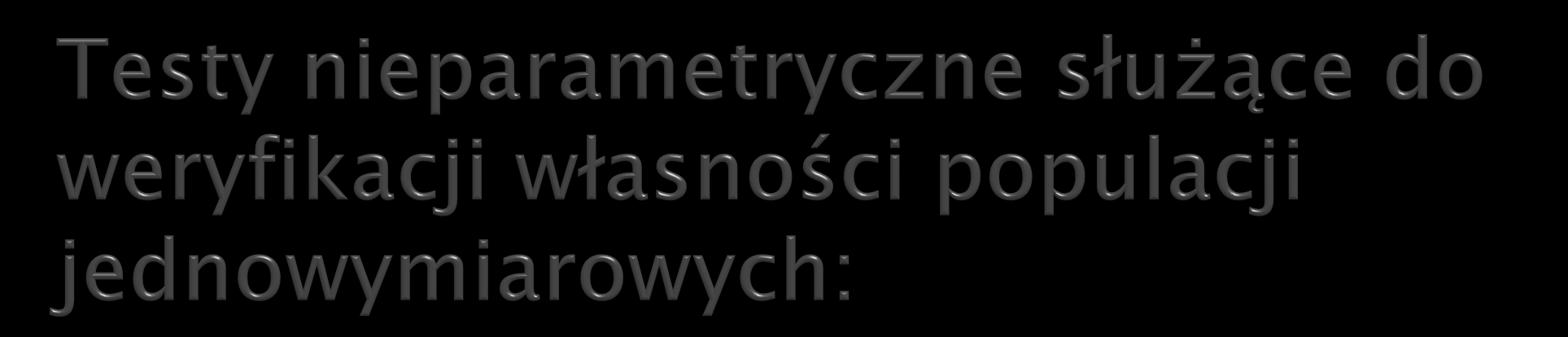 test zgodności chi-kwadrat test zgodności λ Kołmogorowa test normalności Shapiro-Wilka test serii Dwa pierwsze testy zgodności oceniają zgodność