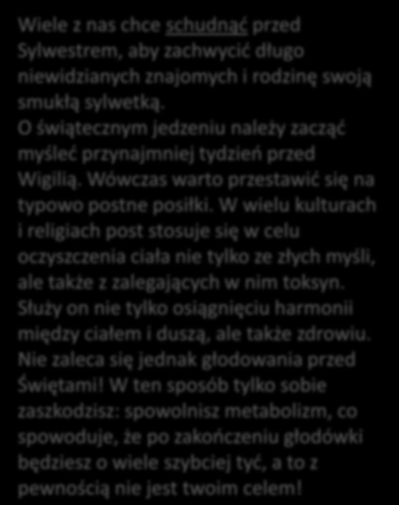 W wielu kulturach i religiach post stosuje się w celu oczyszczenia ciała nie tylko ze złych myśli, ale także z zalegających w nim toksyn.