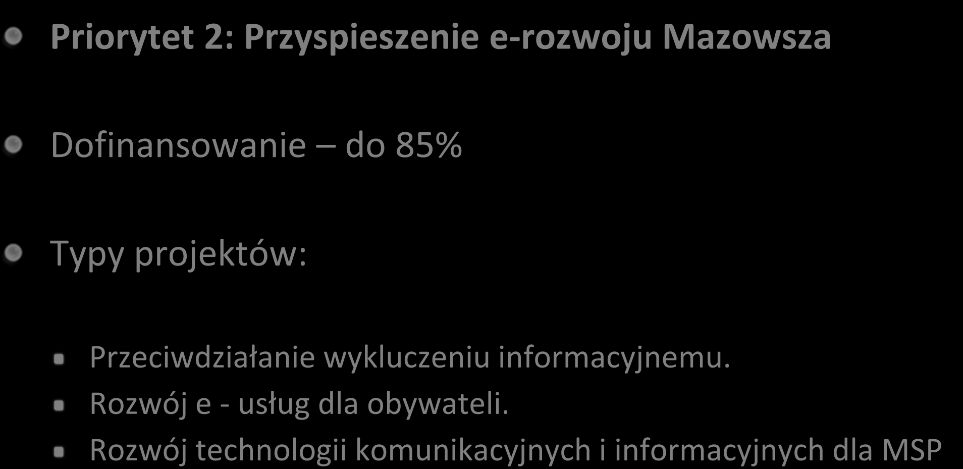 Regionalny Program Operacyjny Województwa Mazowieckiego Priorytet 2: Przyspieszenie e-rozwoju Mazowsza Dofinansowanie do 85% Typy