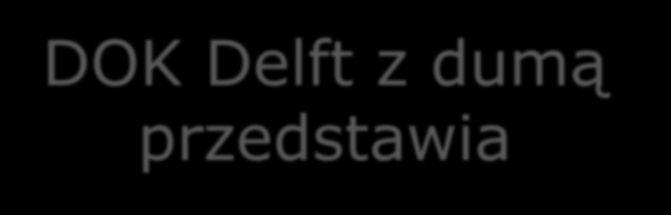 DOK Delft z dumą