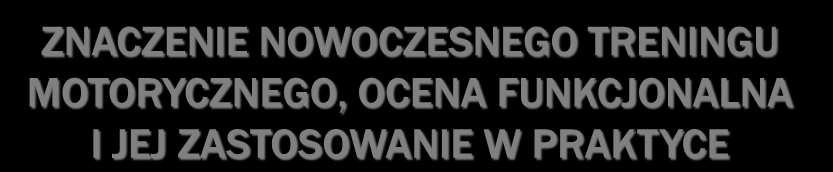 ZNACZENIE NOWOCZESNEGO TRENINGU MOTORYCZNEGO,