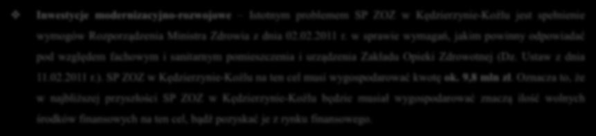 Kompleksowa restrukturyzacja Jednostki Inwestycje modernizacyjno-rozwojowe Istotnym problemem SP ZOZ w Kędzierzynie-Koźlu jest spełnienie wymogów Rozporządzenia Ministra Zdrowia z dnia 02.02.2011 r.