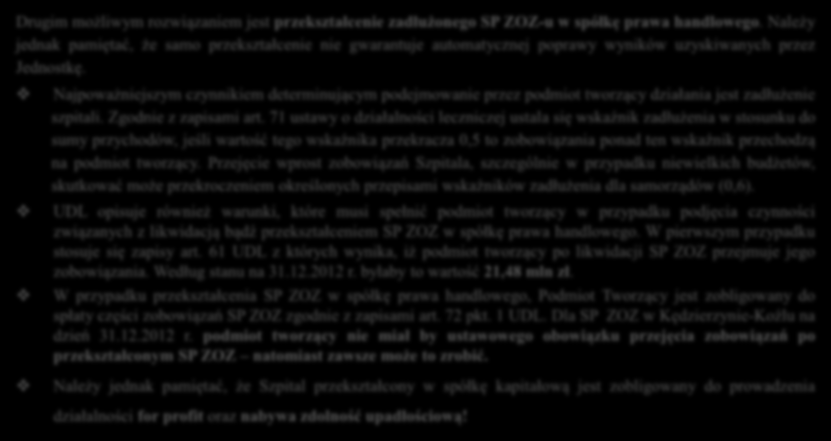 I Przekształcenie SP ZOZ w spółkę prawa handlowego Drugim możliwym rozwiązaniem jest przekształcenie zadłużonego SP ZOZ-u w spółkę prawa handlowego.