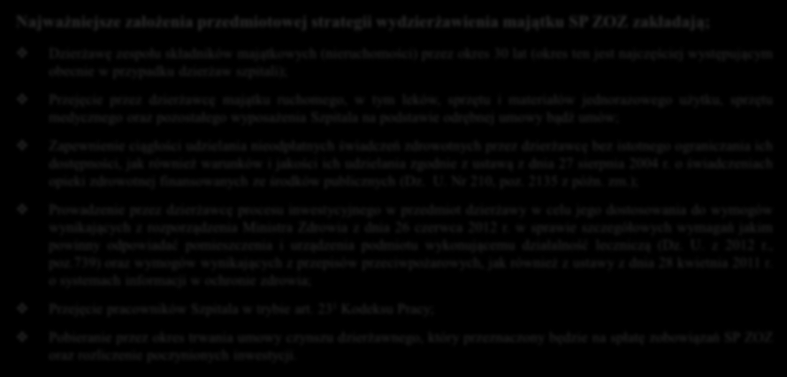 II Dzierżawa Szpitala Najważniejsze założenia przedmiotowej strategii wydzierżawienia majątku SP ZOZ zakładają; Dzierżawę zespołu składników majątkowych (nieruchomości) przez okres 30 lat (okres ten