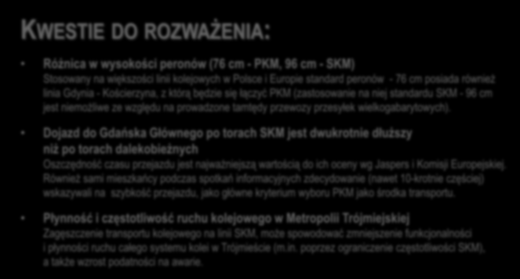 PODŁĄCZENIE PKM DO ISTNIEJĄCYCH LINII PKP KWESTIE DO ROZWAŻENIA: Różnica w wysokości peronów (76 cm - PKM, 96 cm - SKM) Stosowany na większości linii kolejowych w Polsce i Europie standard peronów -