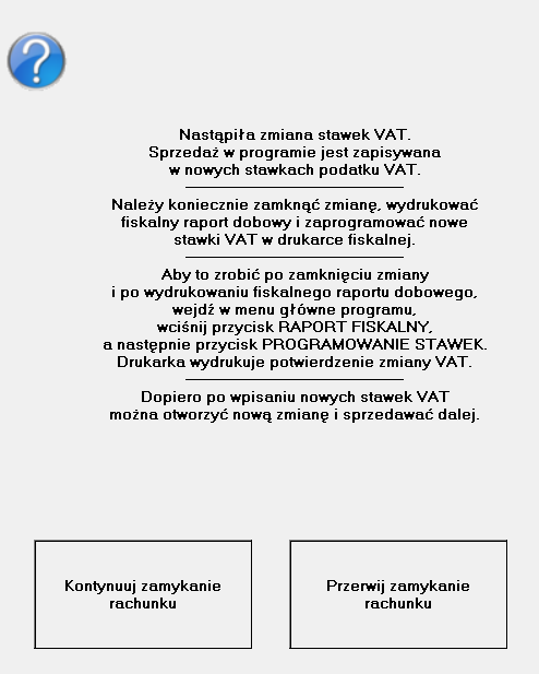 Po przekroczeniu północy o ile nie została otwarta nowa zmiana informuje operatora o konieczności zamknięcia zmiany i zaprogramowaniu nowych stawek VAT. Komunikat przedstawia rys. 10.