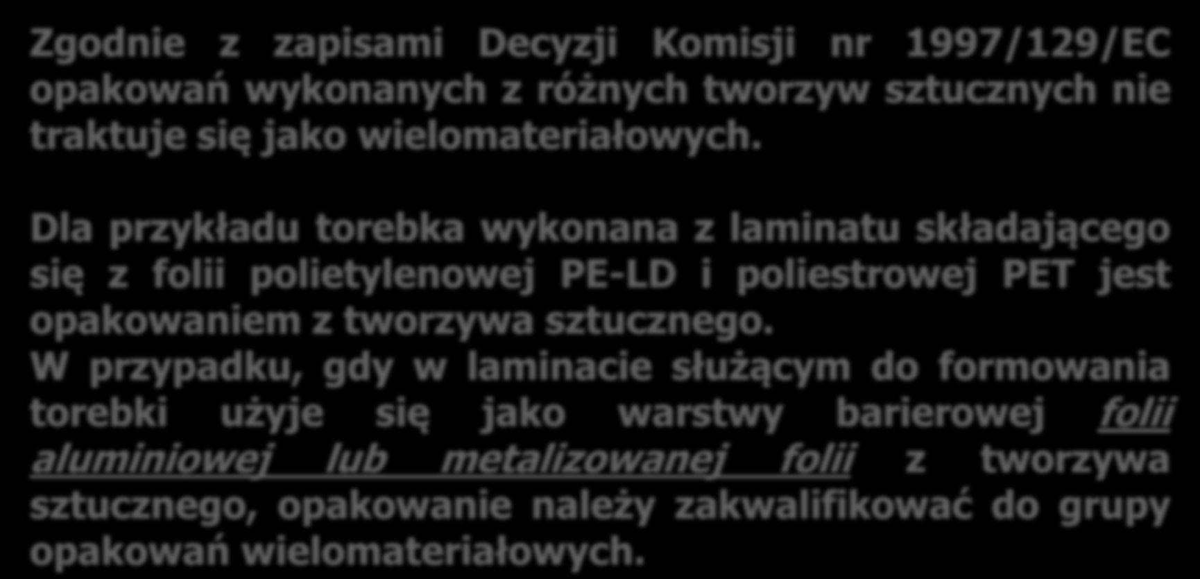 Zgodnie z zapisami Decyzji Komisji nr 1997/129/EC opakowań wykonanych z różnych tworzyw sztucznych nie traktuje się jako wielomateriałowych.