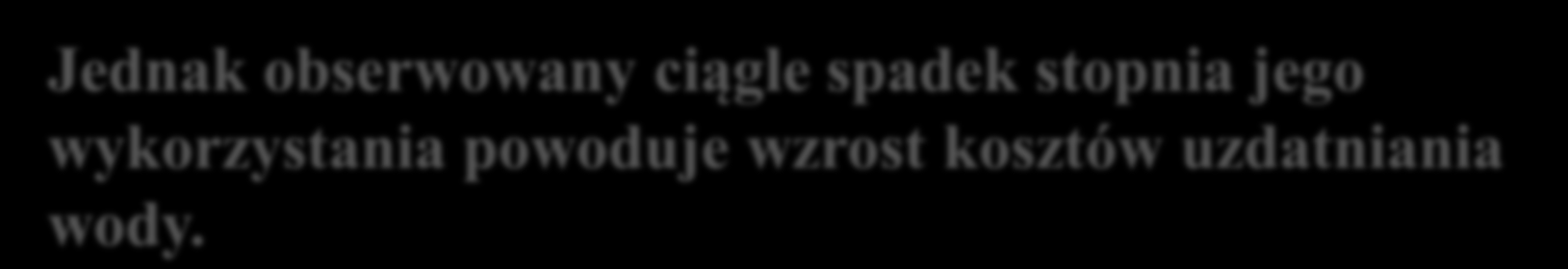 Koszt w zł/m³ Jednak obserwowany ciągle spadek stopnia jego wykorzystania powoduje wzrost kosztów uzdatniania wody.