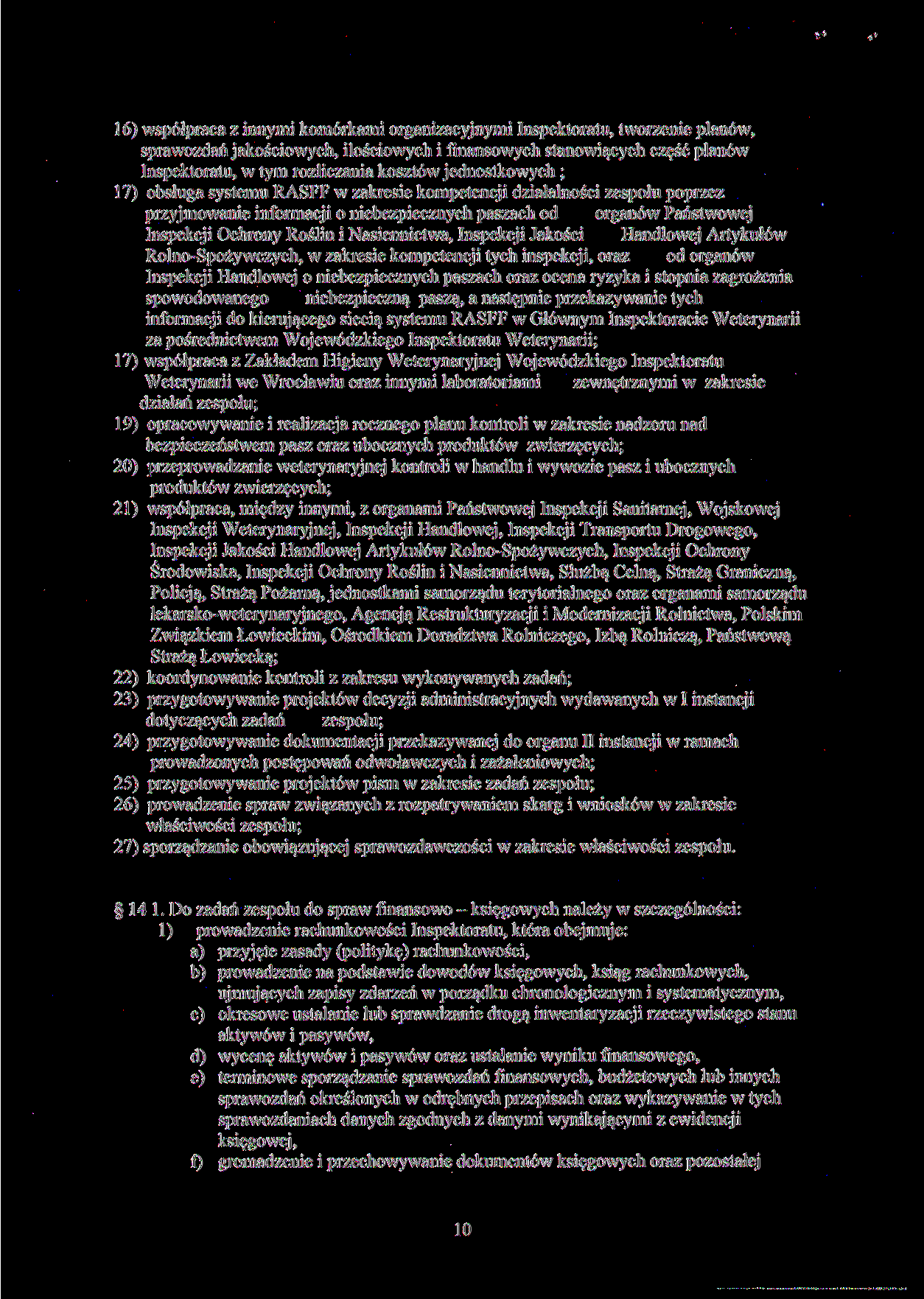 16) współpraca z innymi komórkami organizacyjnymi Inspektoratu, tworzenie planów, sprawozdań jakościowych, ilościowych i finansowych stanowiących część planów Inspektoratu, w tym rozliczania kosztów