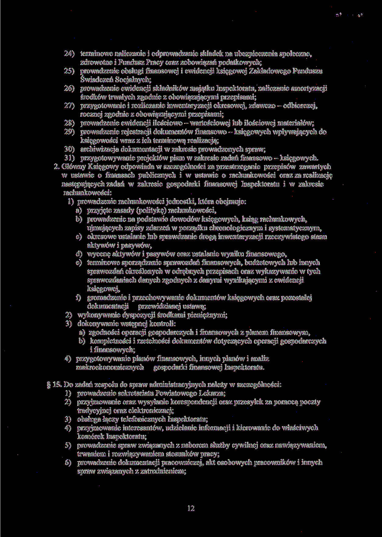 24) terminowe naliczanie i odprowadzanie składek na ubezpieczenia społeczne, zdrowotne i Fundusz Pracy oraz zobowiązań podatkowych; 25) prowadzenie obsługi finansowej i ewidencji księgowej