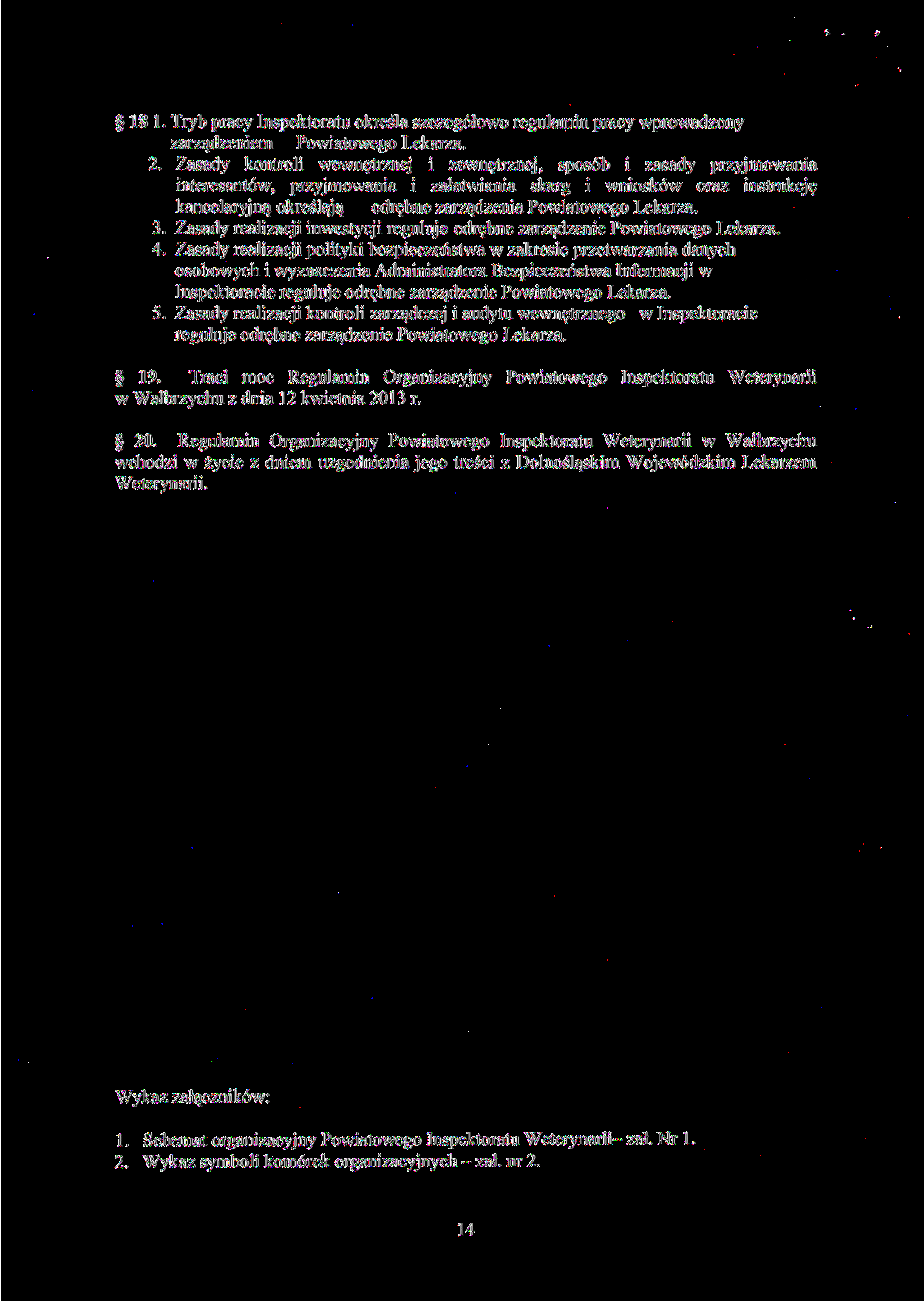 181. Tryb pracy Inspektoratu określa szczegółowo regulamin pracy wprowadzony zarządzeniem Powiatowego Lekarza. 2.