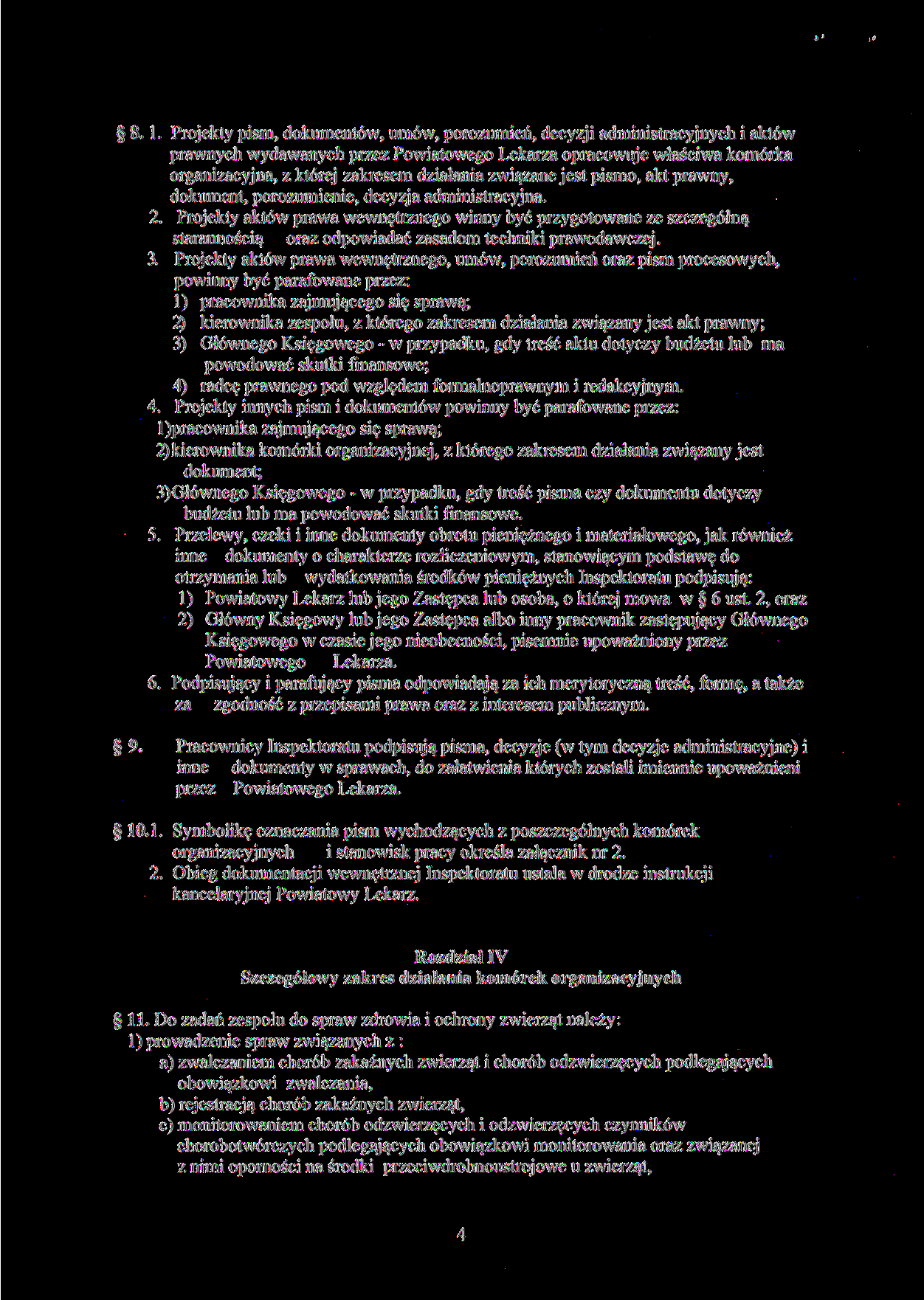 8. 1. Projekty pism, dokumentów, umów, porozumień, decyzji administracyjnych i aktów prawnych wydawanych przez Powiatowego Lekarza opracowuje właściwa komórka organizacyjna, z której zakresem