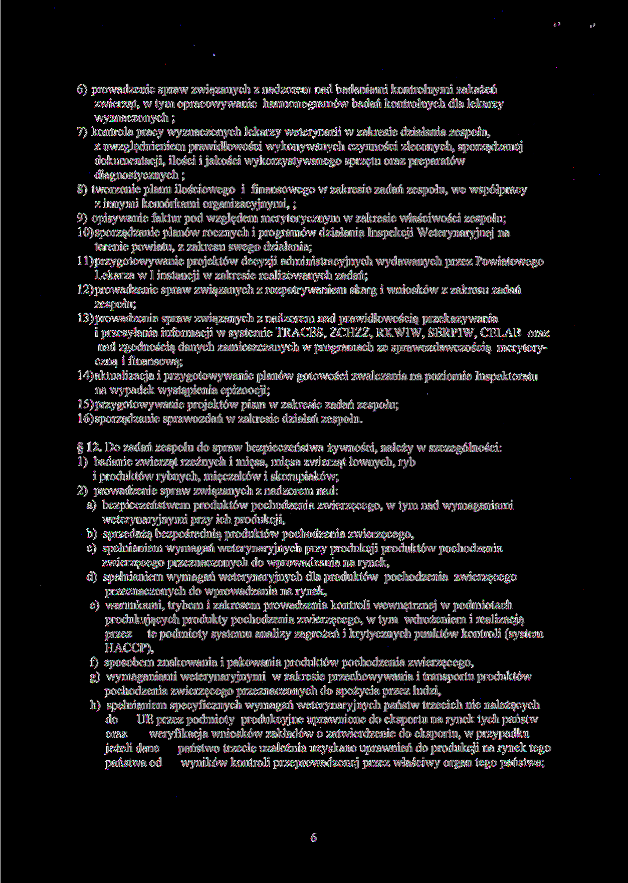 6) prowadzenie spraw związanych z nadzorem nad badaniami kontrolnymi zakażeń zwierząt, w tym opracowywanie harmonogramów badań kontrolnych dla lekarzy wyznaczonych; 7) kontrola pracy wyznaczonych