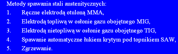 SPAWANIE STALI WYSOKOSTOPOWYCH Podstawowe zasady przy spawaniu stali austenitycznych: 1.