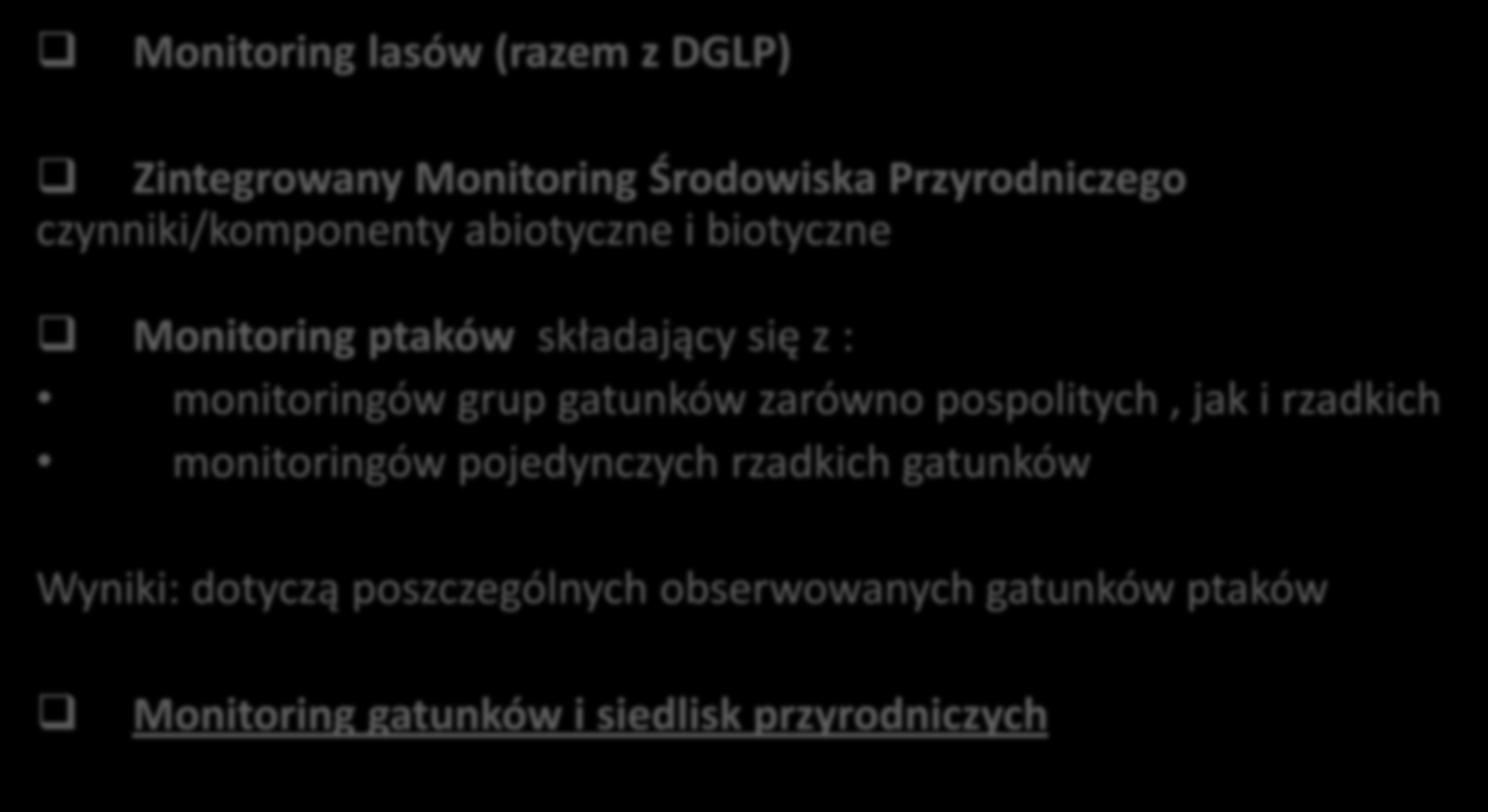 Monitoring przyrody w PMŚ Monitoring lasów (razem z DGLP) Zintegrowany Monitoring Środowiska Przyrodniczego czynniki/komponenty abiotyczne i biotyczne Monitoring ptaków składający się z :