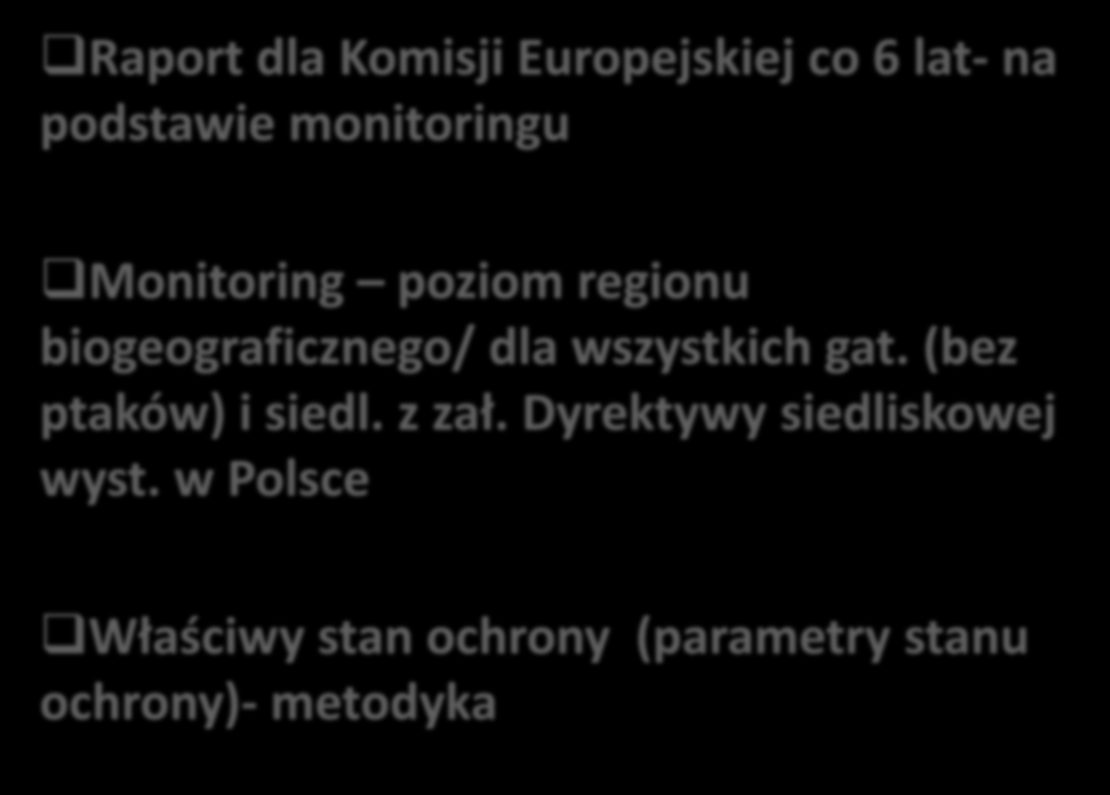 Wymagania wynikające z Dyrektywy Siedliskowej/ cele projektu Raport dla Komisji Europejskiej co 6 lat- na podstawie monitoringu Monitoring poziom regionu