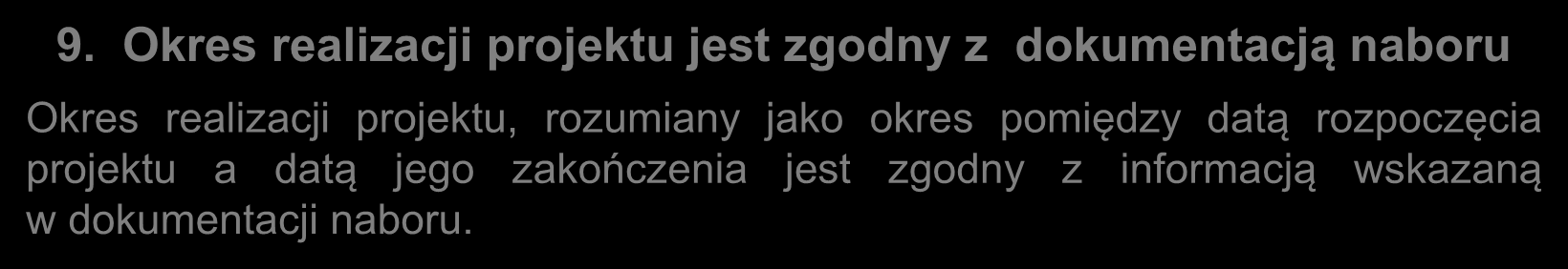 Kryteria ogólne formalne zerojedynkowe c.d. 8. Projekt nie został fizycznie zakończony lub w pełni zrealizowany Weryfikacja na podstawie oświadczenia, że: zgodnie z art. 65 ust.