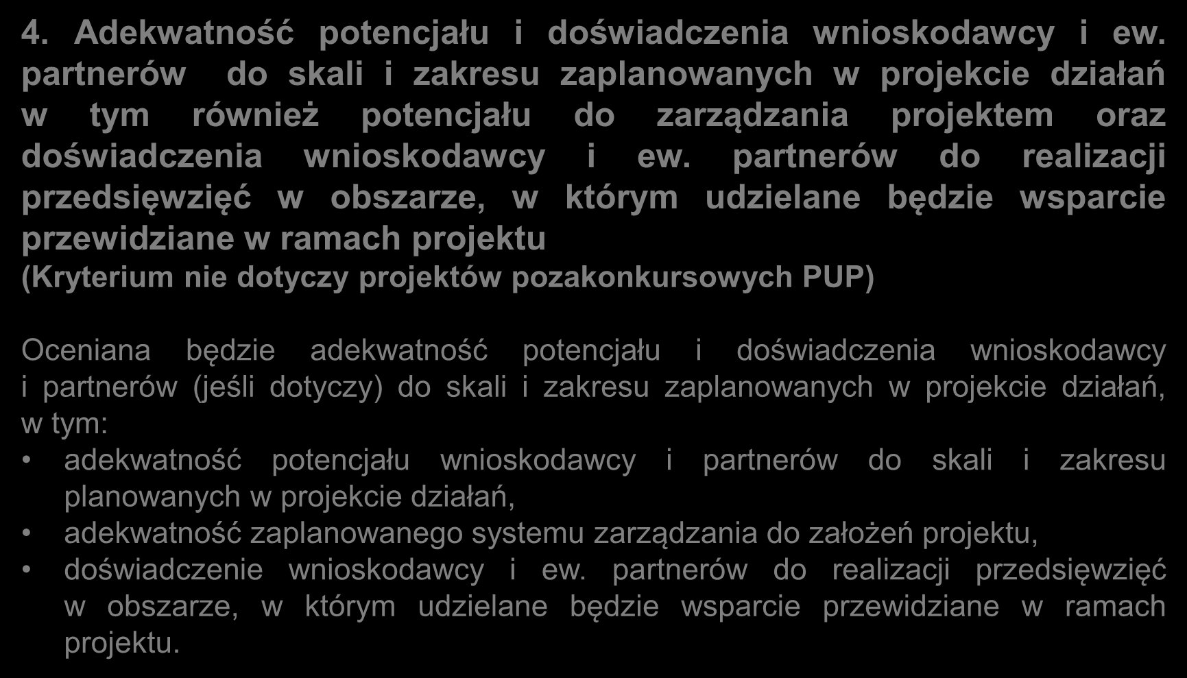 Kryteria ogólne merytoryczne: kryteria zerojedynkowe c.d. 4. Adekwatność potencjału i doświadczenia wnioskodawcy i ew.