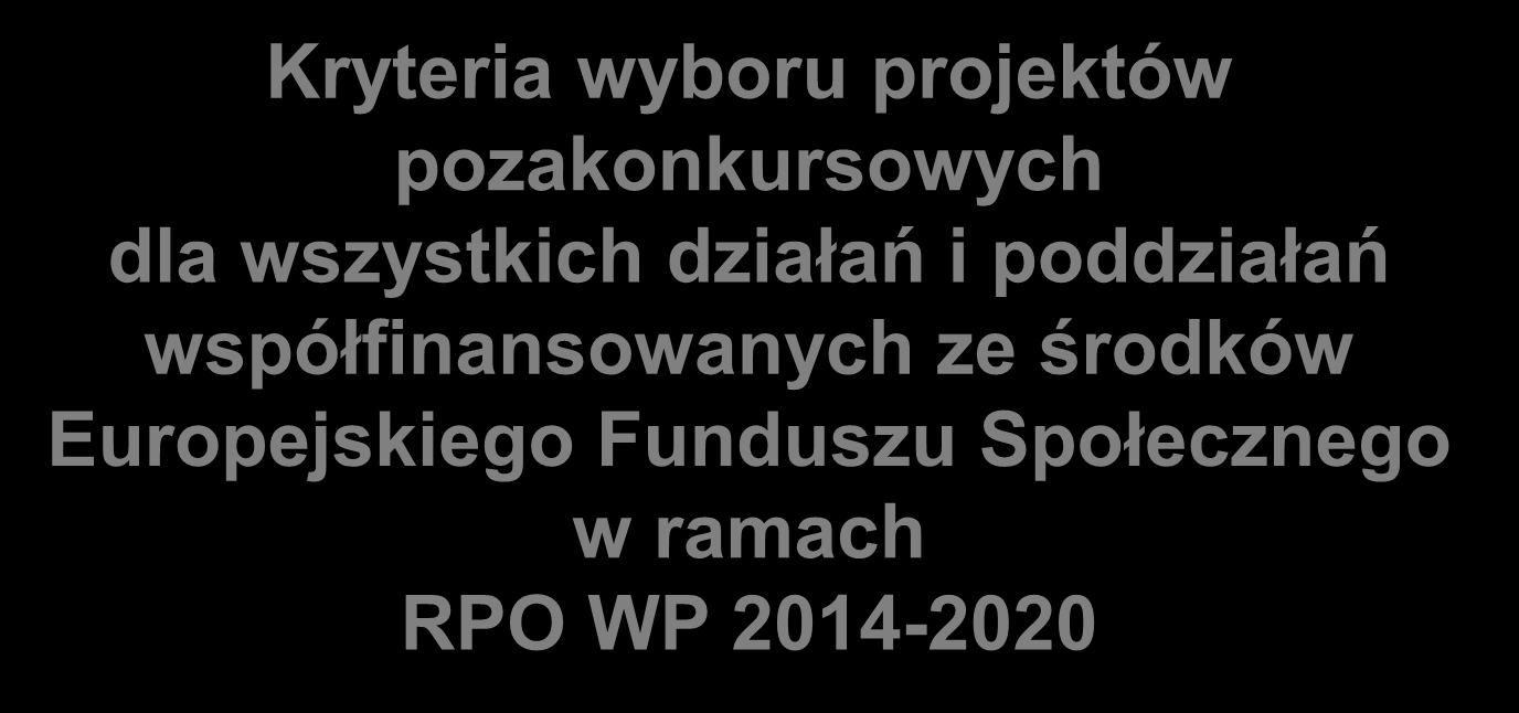 Kryteria wyboru projektów pozakonkursowych dla wszystkich działań i poddziałań