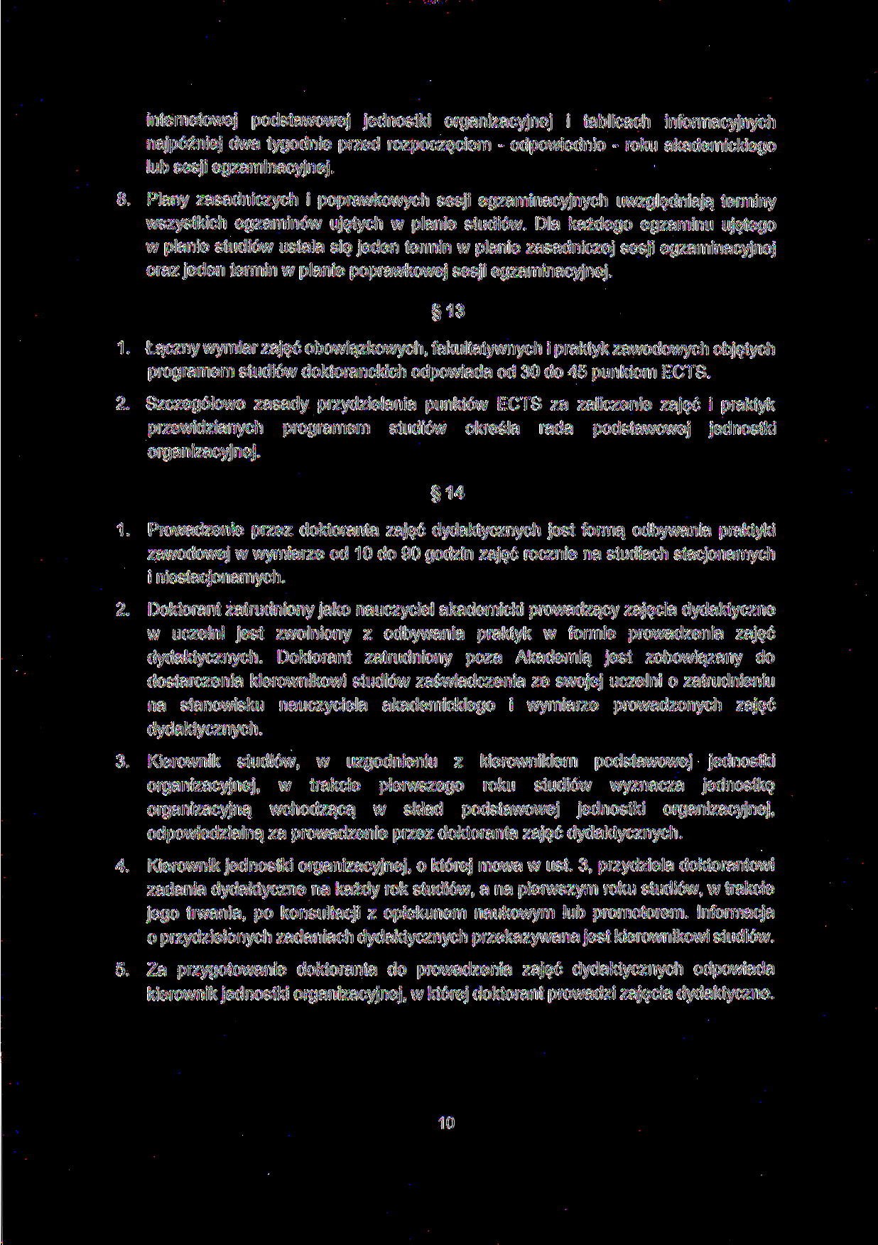 internetowej podstawowej jednostki organizacyjnej i tablicach informacyjnych najpóźniej dwa tygodnie przed rozpoczęciem - odpowiednio - roku akademickiego lub sesji egzaminacyjnej. 8.