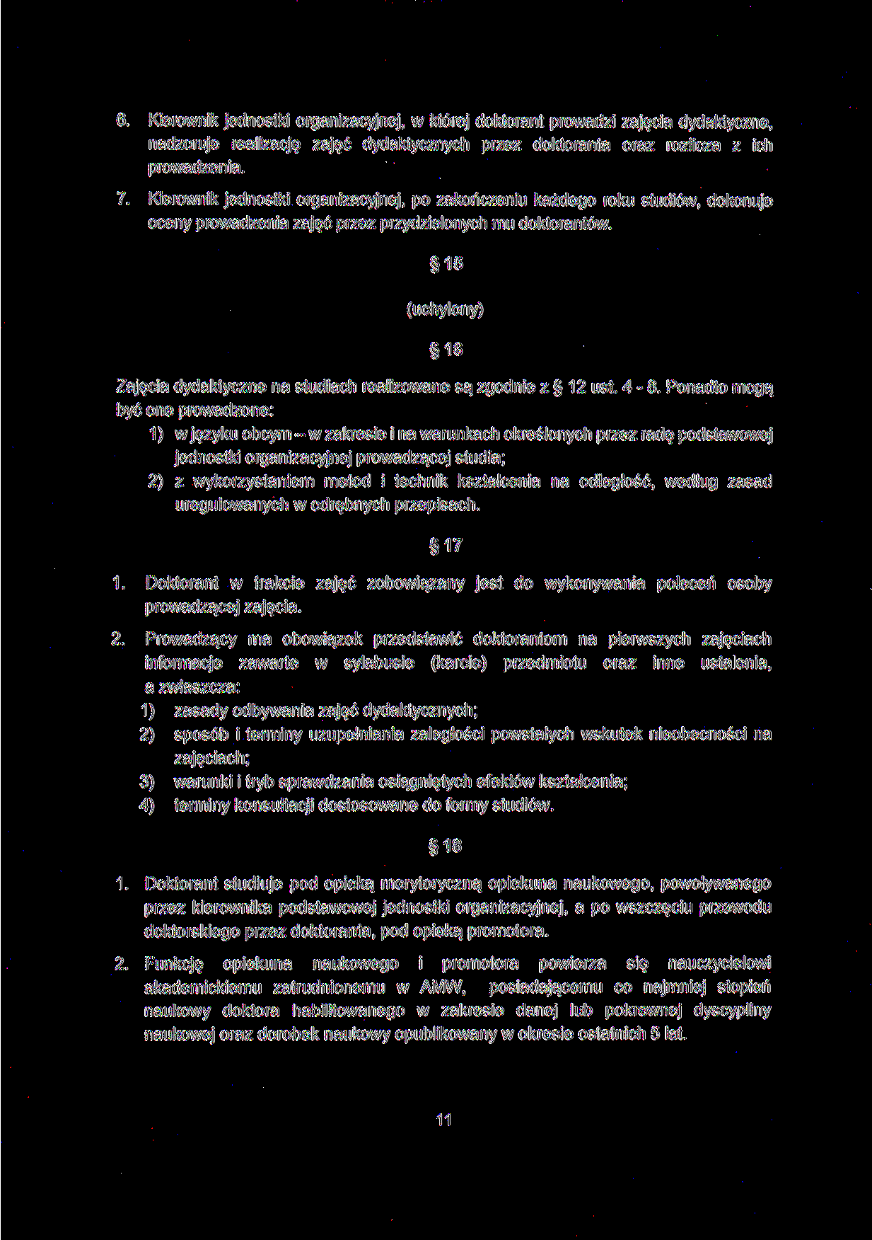 6. Kierownik jednostki organizacyjnej, w której doktorant prowadzi zajęcia dydaktyczne, nadzoruje realizację zajęć dydaktycznych przez doktoranta oraz rozlicza z ich prowadzenia. 7.