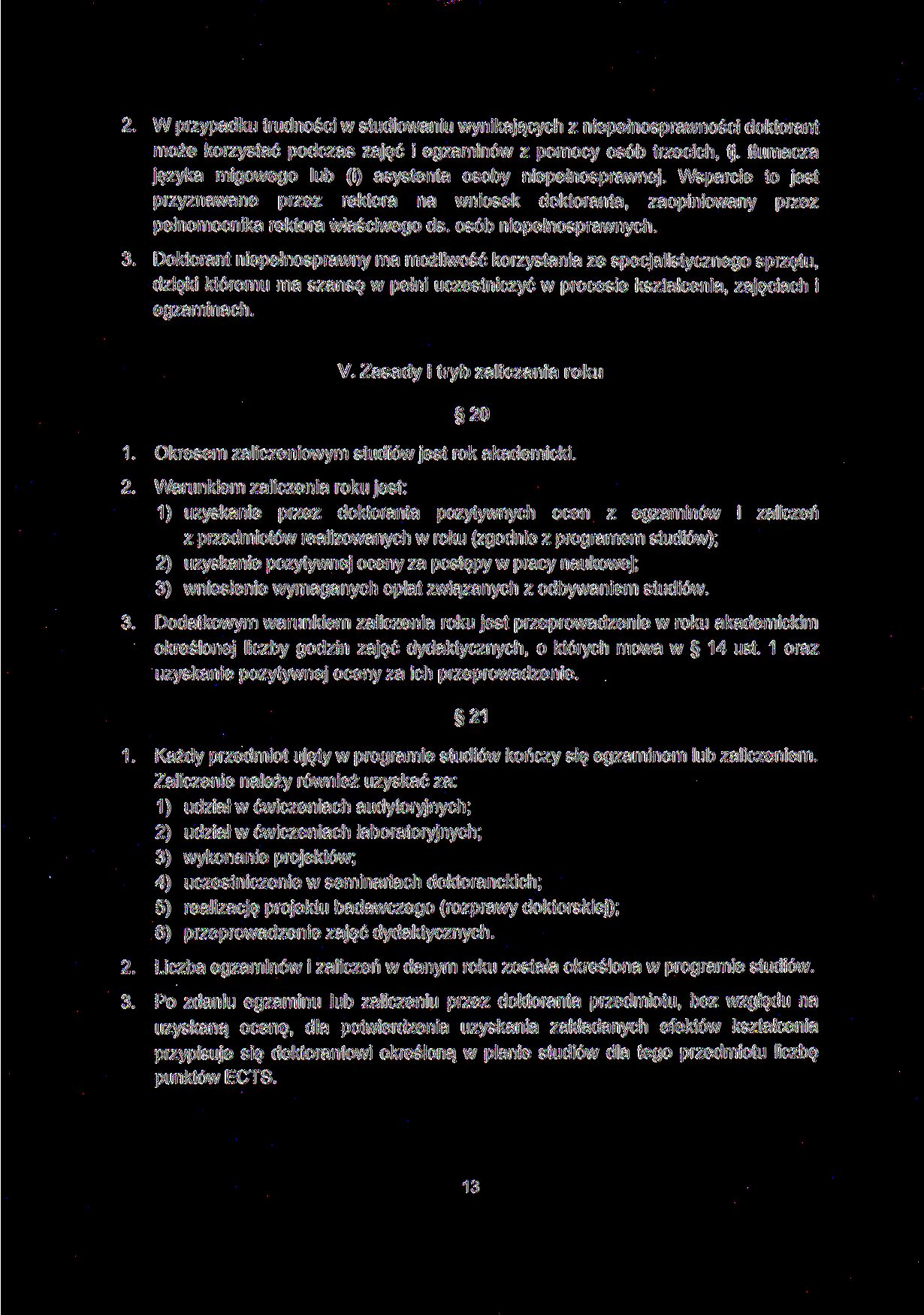 2. W przypadku trudności w studiowaniu wynikających z niepełnosprawności doktorant może korzystać podczas zajęć i egzaminów z pomocy osób trzecich, tj.