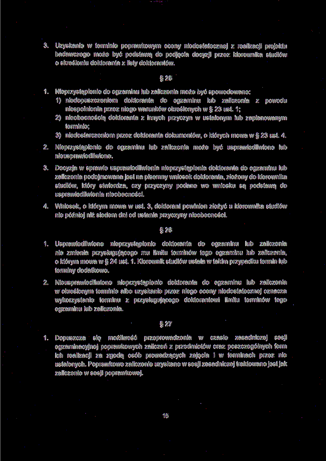 3. Uzyskanie w terminie poprawkowym oceny niedostatecznej z realizacji projektu badawczego może być podstawą do podjęcia decyzji przez kierownika studiów o skreśleniu doktoranta z listy doktorantów.