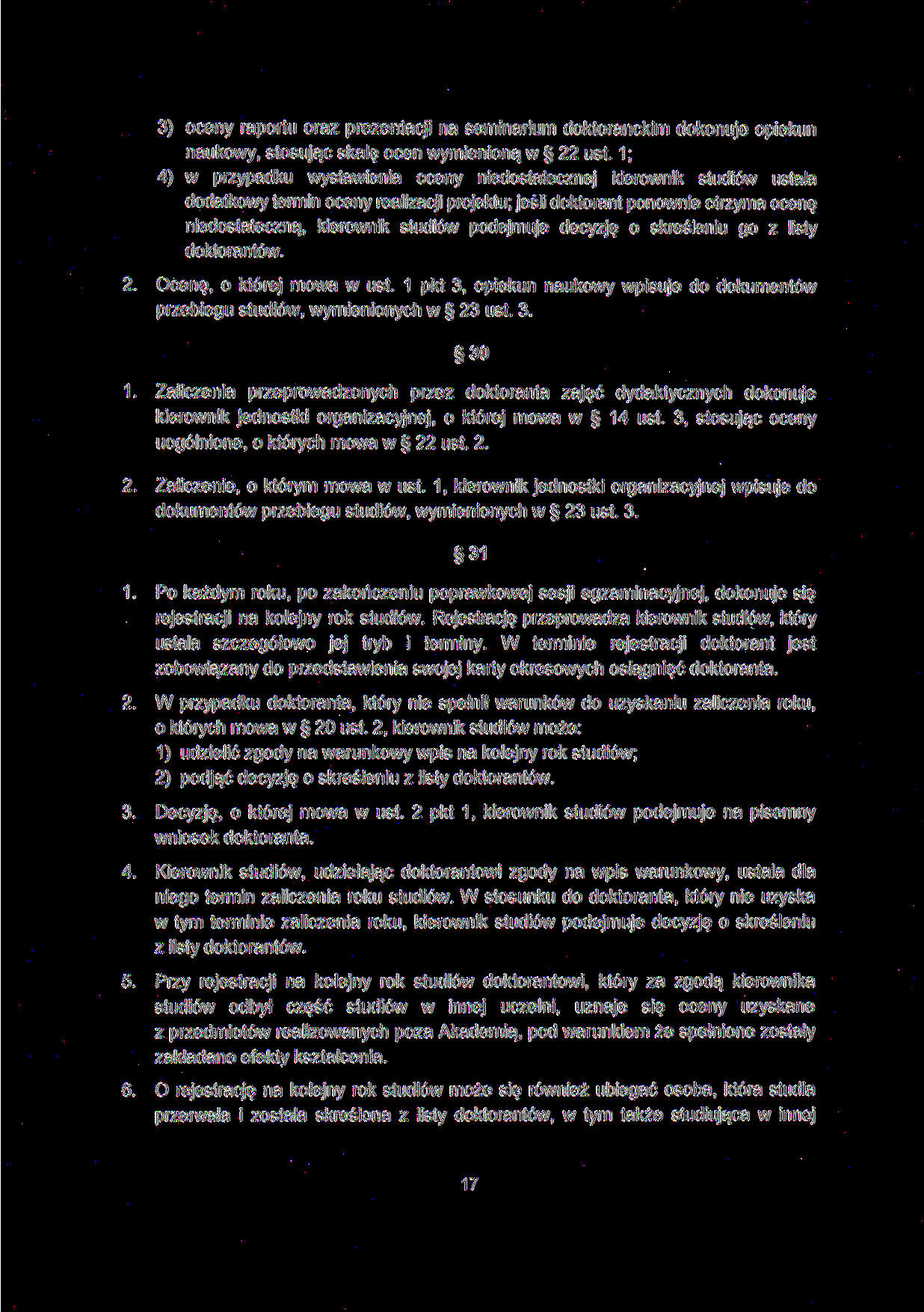 3) oceny raportu oraz prezentacji na seminarium doktoranckim dokonuje opiekun naukowy, stosując skalę ocen wymienioną w 22 ust.