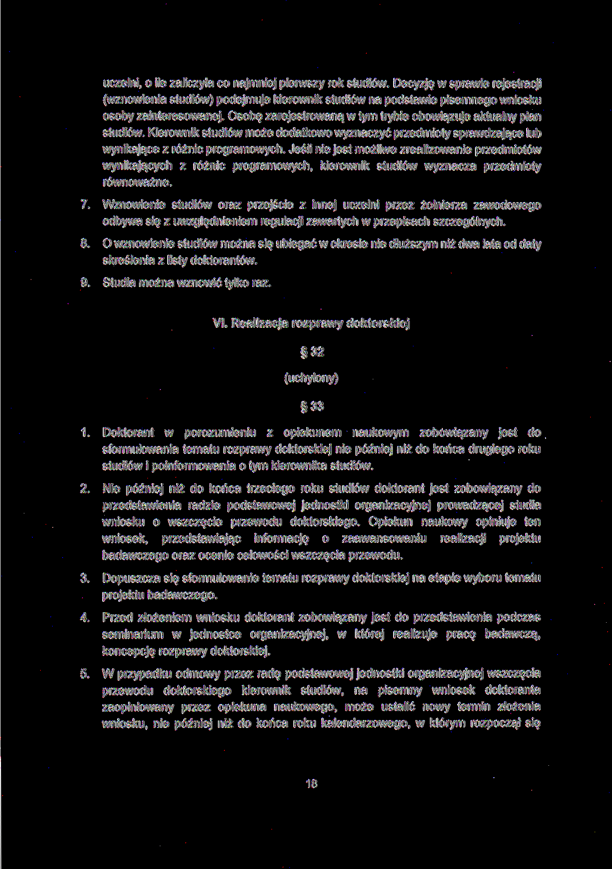 uczelni, o ile zaliczyła co najmniej pierwszy rok studiów. Decyzję w sprawie rejestracji (wznowienia studiów) podejmuje kierownik studiów na podstawie pisemnego wniosku osoby zainteresowanej.