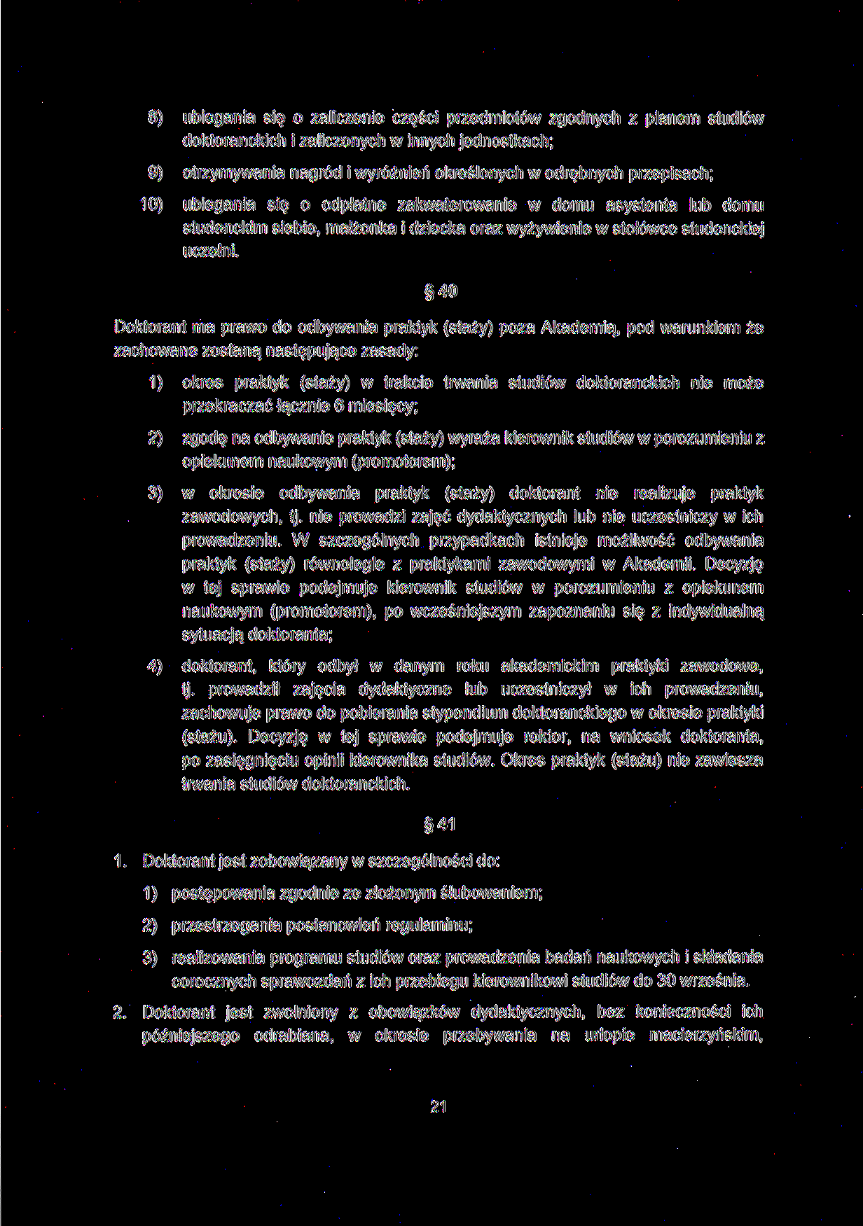 8) ubiegania się o zaliczenie części przedmiotów zgodnych z planem studiów doktoranckich i zaliczonych w innych jednostkach; 9) otrzymywania nagród i wyróżnień określonych w odrębnych przepisach; 10)