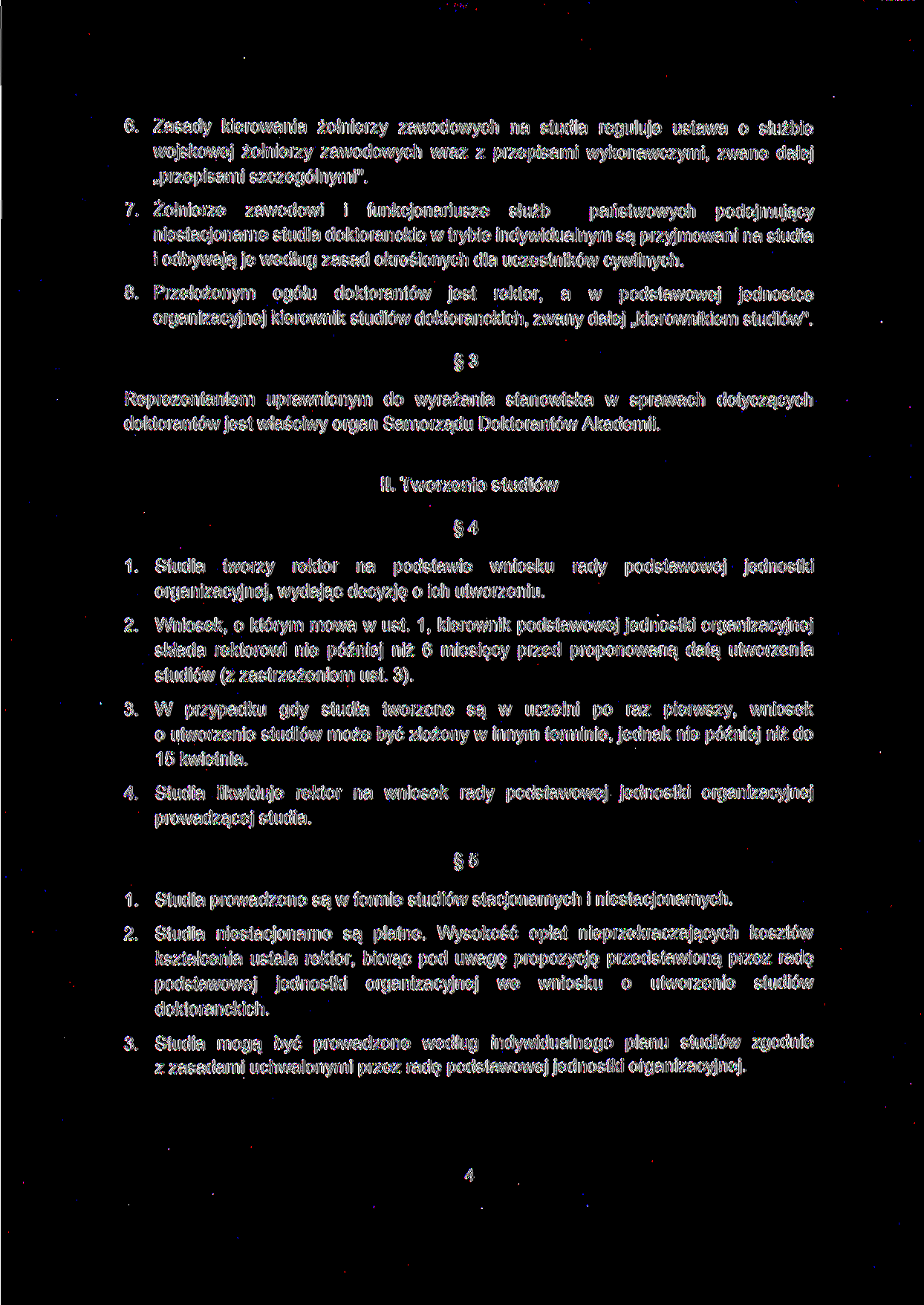 6. Zasady kierowania żołnierzy zawodowych na studia reguluje ustawa o służbie wojskowej żołnierzy zawodowych wraz z przepisami wykonawczymi, zwane dalej przepisami szczególnymi". 7.