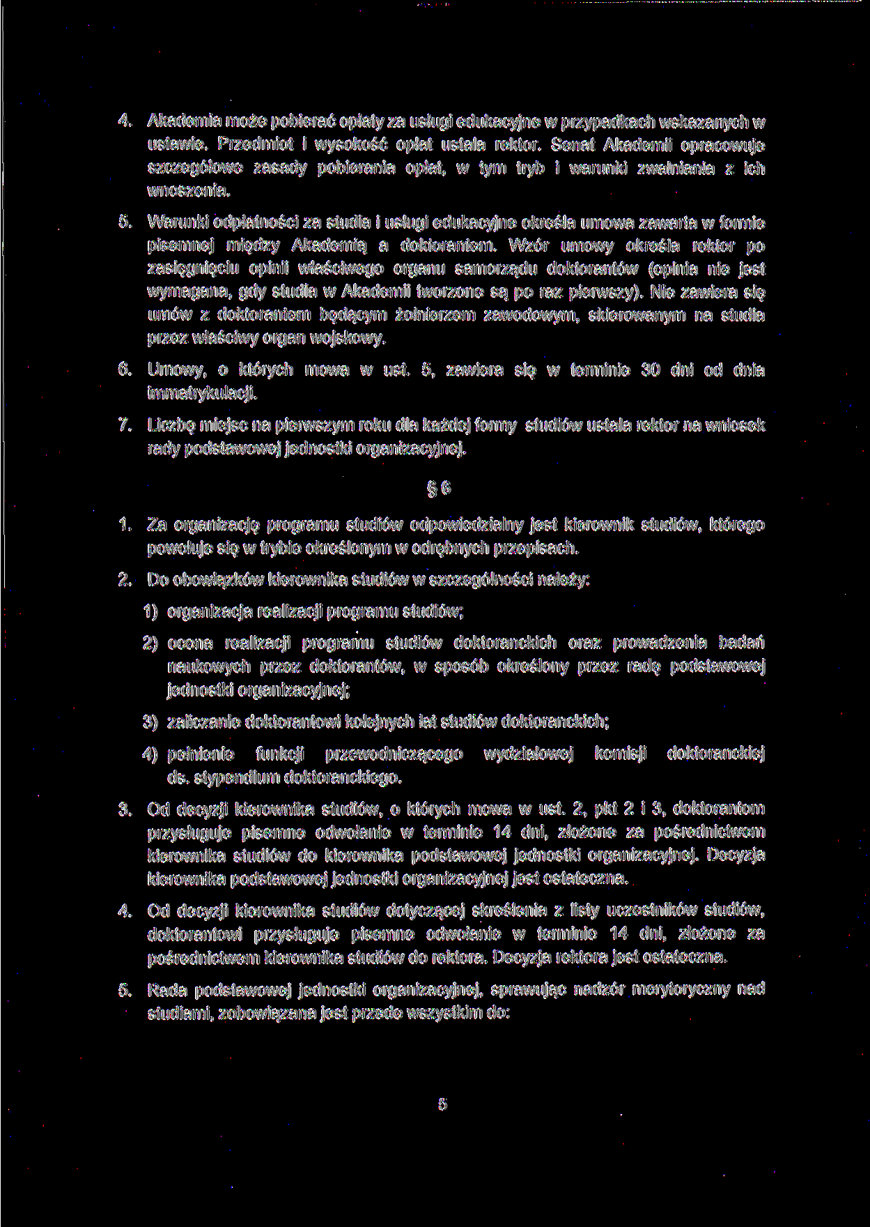 4. Akademia może pobierać opłaty za usługi edukacyjne w przypadkach wskazanych w ustawie. Przedmiot i wysokość opłat ustala rektor.