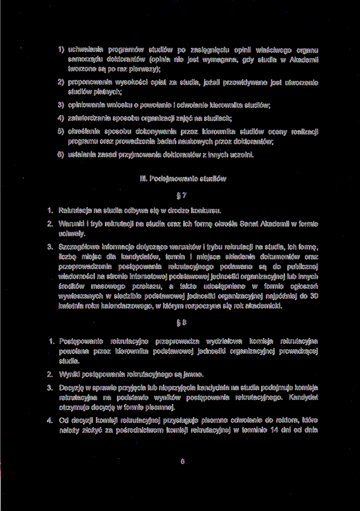 1) uchwalania programów studiów po zasięgnięciu opinii właściwego organu samorządu doktorantów (opinia nie jest wymagana, gdy studia w Akademii tworzone są po raz pierwszy); 2) proponowania wysokości