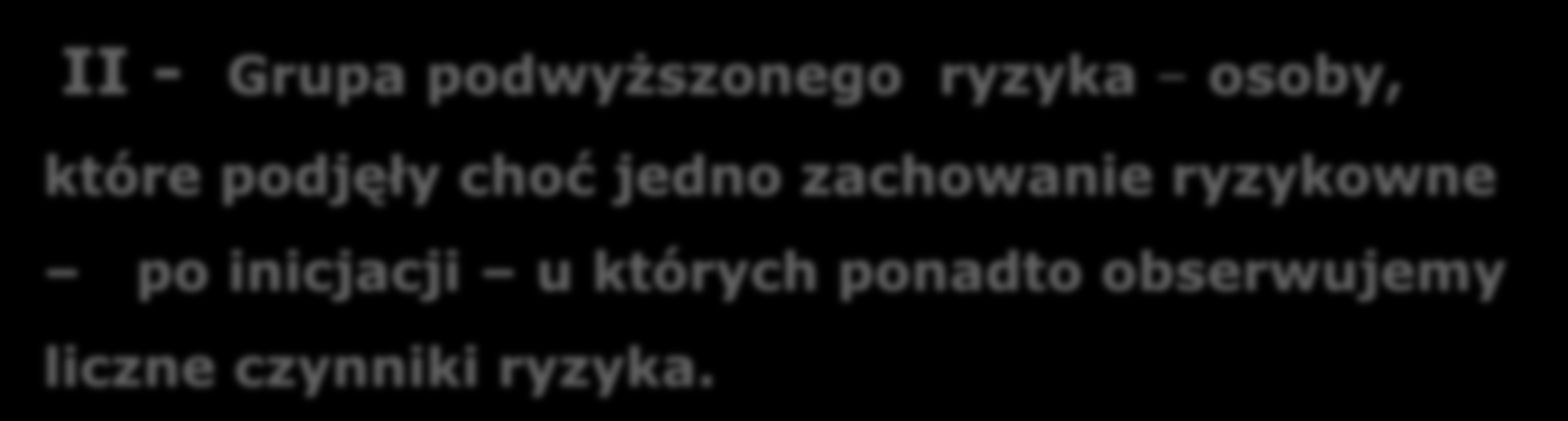 Kryteria doboru oddziaływań profilaktycznych Ośrodek Doskonalenia Nauczycieli w Łomży Stopnie zagrożenia I - Grupa niskiego ryzyka osoby nie podejmujące zachowań ryzykownych przed inicjacją.