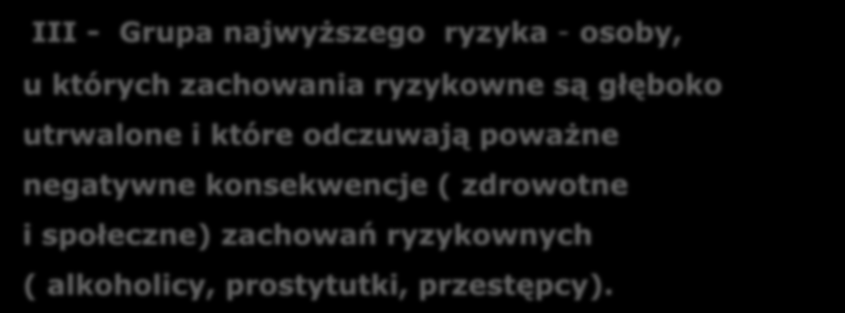 Kryteria doboru oddziaływań profilaktycznych Ośrodek Doskonalenia Nauczycieli w Łomży Stopnie zagrożenia III - Grupa najwyższego ryzyka - osoby, u których zachowania ryzykowne są głęboko utrwalone i