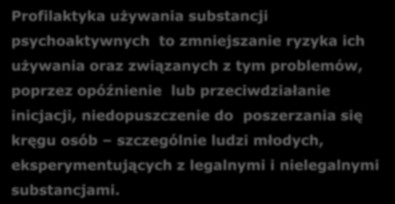 Profilaktyka Ośrodek Doskonalenia Nauczycieli w Łomży Profilaktyka używania substancji psychoaktywnych to zmniejszanie ryzyka ich używania oraz związanych z tym problemów, poprzez opóźnienie lub