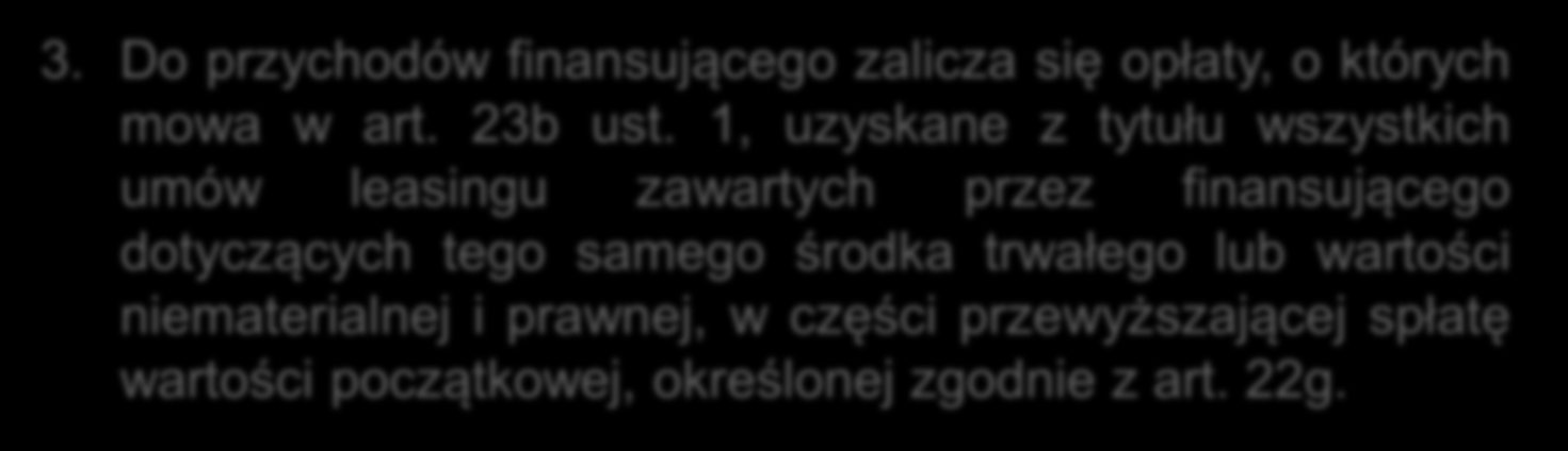 Leasing art. 23f c.d. 3. Do przychodów finansującego zalicza się opłaty, o których mowa w art. 23b ust.